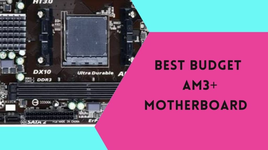 Top 5 Best Budget AM3+ Motherboards