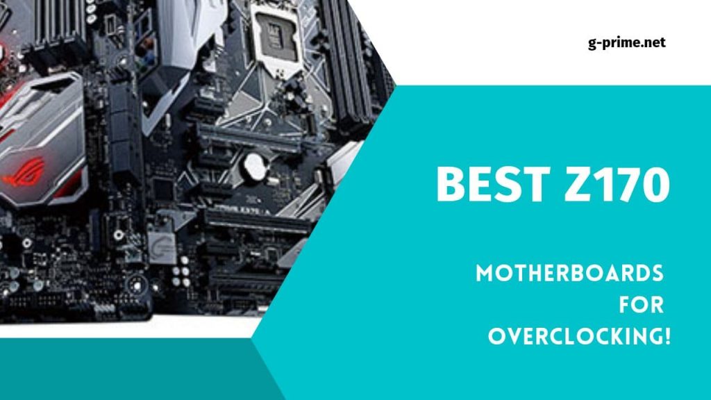 Best Z170 Motherboard For Overclocking