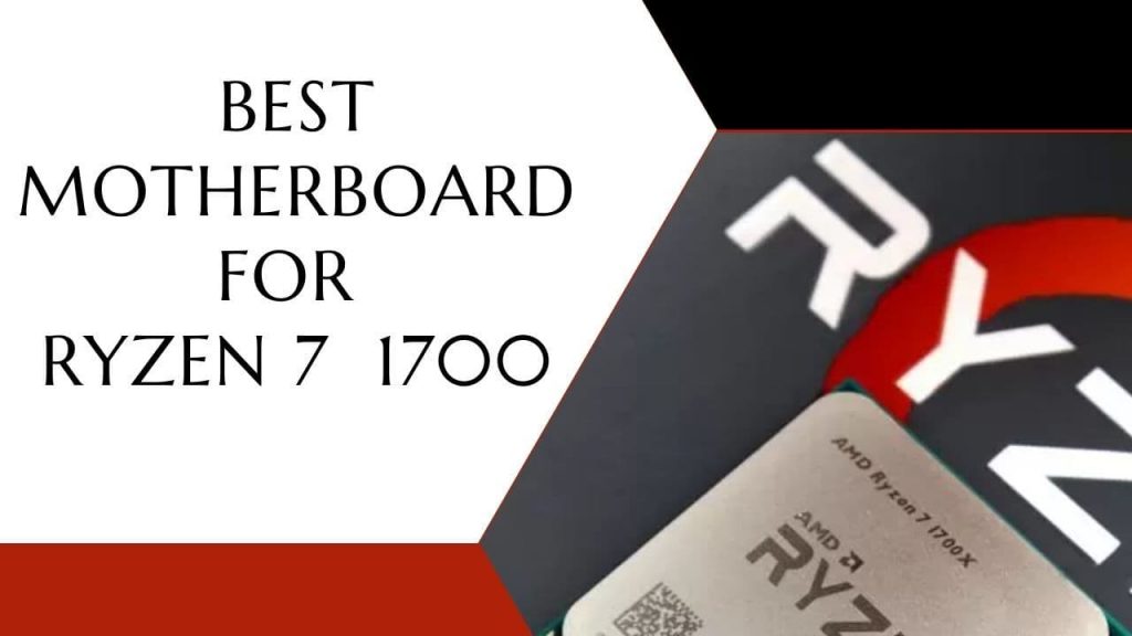 Best Motherboard For AMD Ryzen 7 1700