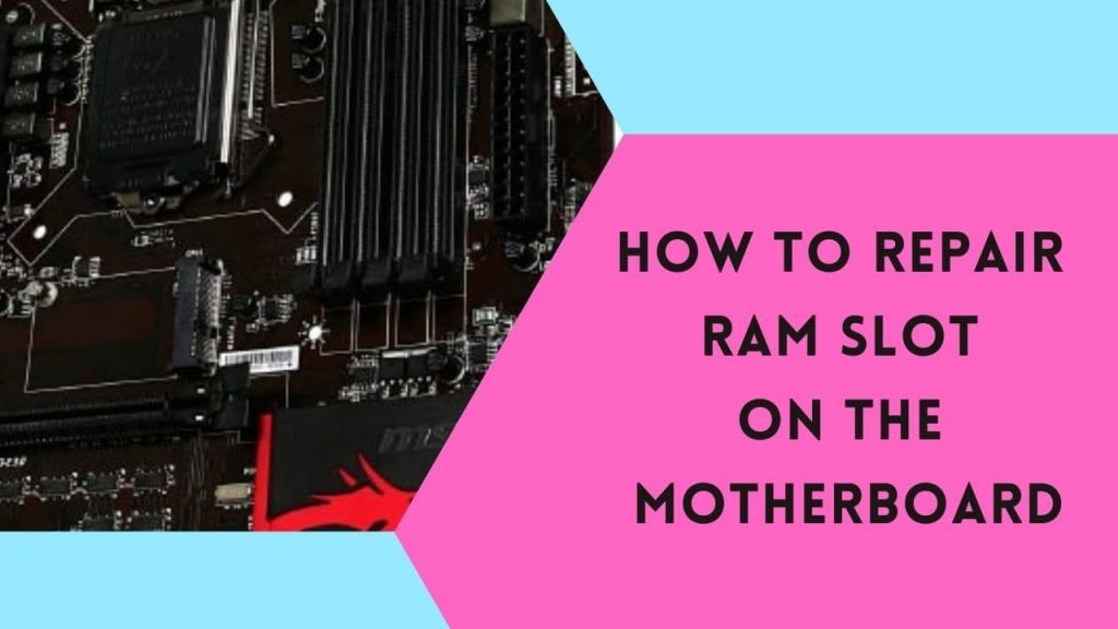HOW TO REPAIR RAM SLOT ON THE MOTHERBOARD
