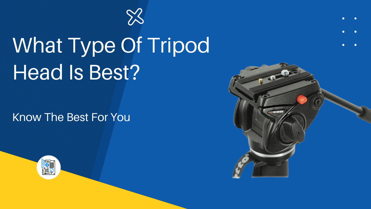 What Type Of Tripod Head Is Best